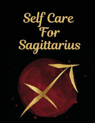 Title: Self Care For Sagittarius: For Adults For Autism Moms For Nurses Moms Teachers Teens Women With Prompts Day and Night Self Love Gift, Author: Patricia Larson