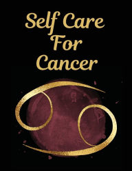 Title: Self Care For Cancer: For Adults For Autism Moms For Nurses Moms Teachers Teens Women With Prompts Day and Night Self Love Gift, Author: Patricia Larson