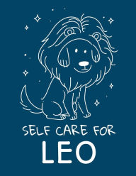 Title: Self Care For Leo: For Adults For Autism Moms For Nurses Moms Teachers Teens Women With Prompts Day and Night Self Love Gift, Author: Patricia Larson