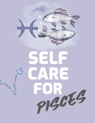 Title: Self Care For Pisces: For Adults For Autism Moms For Nurses Moms Teachers Teens Women With Prompts Day and Night Self Love Gift, Author: Patricia Larson