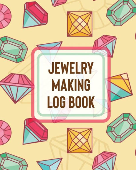 Jewelry Making Log Book: DIY Project Planner Organizer Crafts Hobbies Home Made