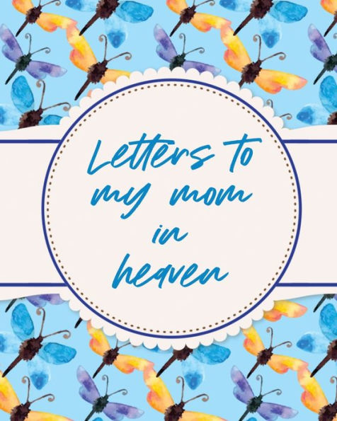 Letters To My Mom In Heaven: Wonderful Mom Heart Feels Treasure Keepsake Memories Grief Journal