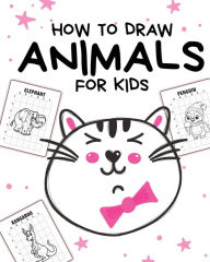 Title: How To Draw Animals For Kids: Ages 4-10 In Simple Steps Learn To Draw Step By Step, Author: Paige Cooper