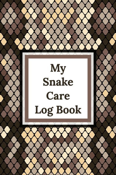 My Snake Care Log Book: Healthy Reptile Habitat - Pet Snake Needs - Daily Easy To Use