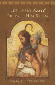 Title: Let Every Heart Prepare Him Room, Author: Gary E. Stevenson