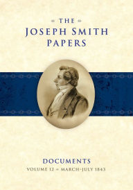 Title: The Joseph Smith Papers, Documents, Vol. 12: March 1843 - July 1843, Author: Matthew C. Godfrey