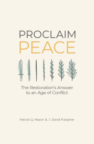 Title: Proclaim Peace: The Restoration's Answer to an Age of Conflict, Author: Patrick Q. Mason