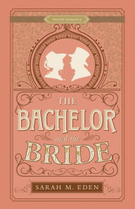 Title: The Bachelor and the Bride, Author: Sarah M. Eden