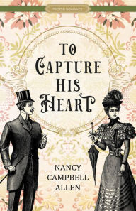 Title: To Capture His Heart, Author: Nancy Campbell Allen