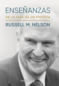 Title: Ensenanzas de la vida de un profeta: Russell M. Nelson: Insights from a Prophet's Life - Spanish, Author: Sheri Dew