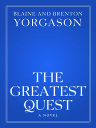 Title: The Greatest Quest, Author: Blaine Yorgason