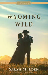 Title: Wyoming Wild, Author: Sarah M. Eden