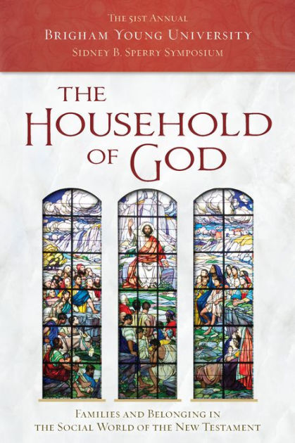 The Household of God: Families and Belonging in the Social World of the New Testament (2022 Sperry Symposium) by Sperry Symposium | eBook | Barnes & Noble®
