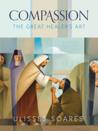 Title: Compassion: The Great Healer's Art, Author: Ulisses Soares