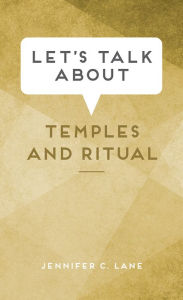 Title: Let's Talk about Temples and Ritual, Author: Jennifer C. Lane