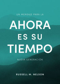 Title: Ahora Es Su Tiempo: Now is Your Time - SPANISH, Author: Russel M. Nelson