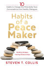 Habits of a Peacemaker: 10 Habits to Change Our Potentially Toxic Conversations into Healthy Dialogues