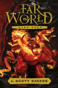 Title: Farworld, Vol. 4: Fire Keep, Author: J. Scott Savage