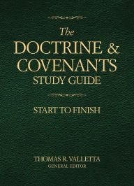 Title: The Doctrine and Covenants Study Guide: Start to Finish, Author: Thomas R. Valletta