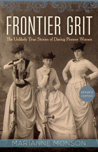 Google books online free download Frontier Grit, Revised Edition: The Unlikely True Stories of Daring Pioneer Women English version PDF DJVU iBook 9781649333629