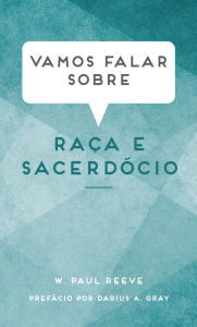 Title: Vamos falar sobre raça e sacerdócio (Let's Talk About Race and the Priesthood - Portuguese), Author: W. Paul Reeve