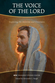 Title: The Voice of the Lord: Exploring the Doctrine and Covenants, Author: Alexander L. Baugh