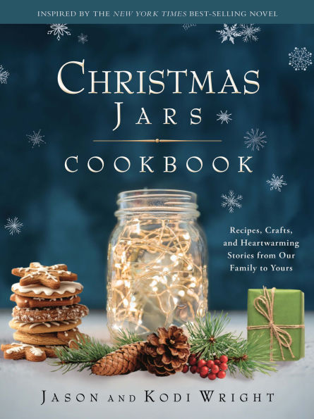 Christmas Jars Cookbook: Recipes, Crafts, and Heartwarming Stories from Our Family to Yours