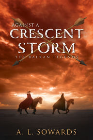 Title: Against a Crescent Storm, Author: A. L. Sowards