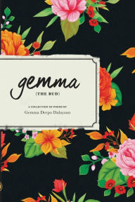 Title: gemma THE BUD: A Collection of Poems, Author: Gemma Derpo Dalayoan