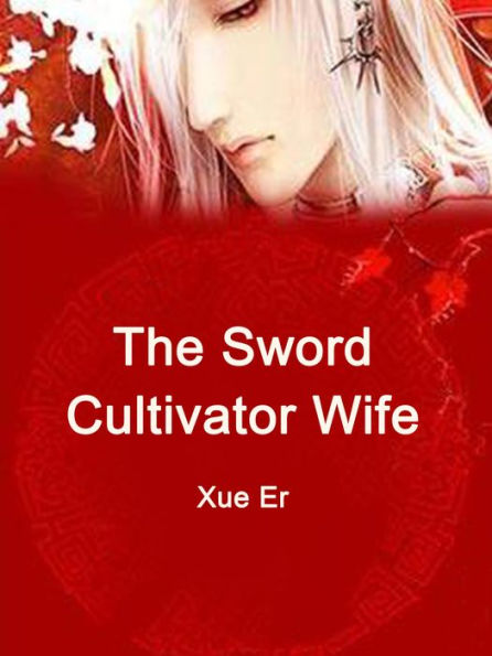 The Sword Cultivator Wife: Volume 1