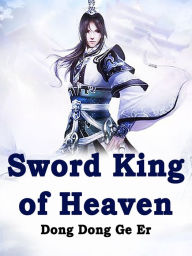 Title: Sword King of Heaven: Volume 1, Author: Dong DongGeEr