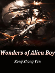 Title: Wonders of Alien Boy: Volume 2, Author: Kong ZhongYun