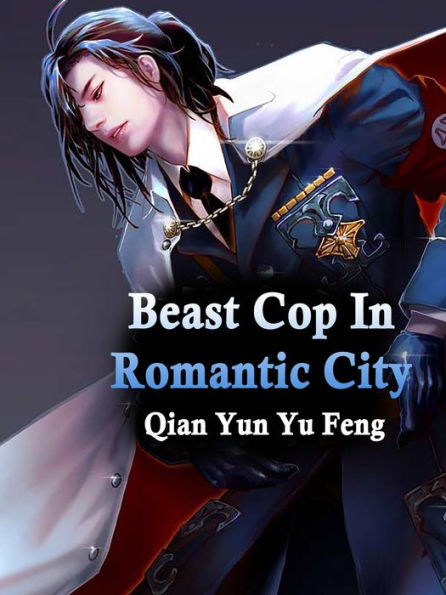 Beast Cop In Romantic City: Volume 3