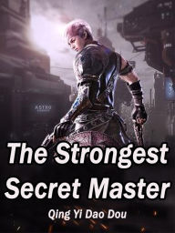 Title: The Strongest Secret Master: Volume 5, Author: Qing YiDaoDou