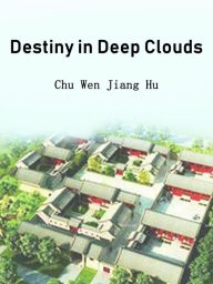 Title: Destiny in Deep Clouds: Volume 4, Author: Chu WenJiangHu