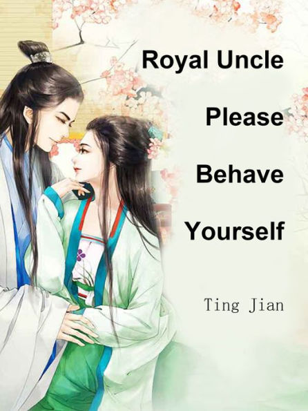Royal Uncle, Please Behave Yourself: Volume 1