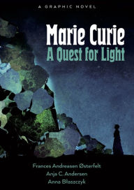 Title: Marie Curie: A Quest For Light, Author: Frances Andreasen Østerfelt