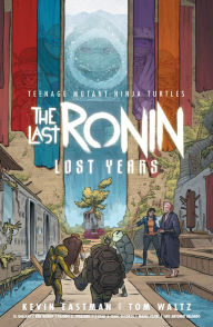 Title: Teenage Mutant Ninja Turtles: The Last Ronin-Lost Years, Author: Kevin Eastman