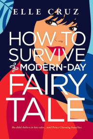 Title: How to Survive a Modern-Day Fairy Tale, Author: Elle Cruz
