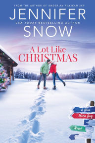 Title: A Lot Like Christmas, Author: Jennifer Snow