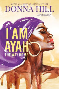 Title: I Am Ayah: The Way Home, Author: Donna Hill