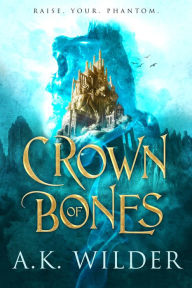 Title: Crown of Bones, Author: A.K. Wilder