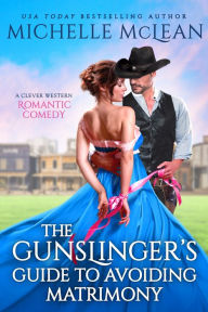 Title: The Gunslinger's Guide to Avoiding Matrimony, Author: Michelle McLean
