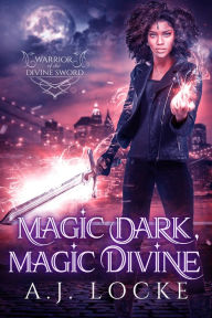 Title: Magic Dark, Magic Divine, Author: A.J. Locke