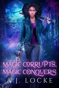 Title: Magic Corrupts, Magic Conquers, Author: A.J. Locke