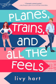 Title: Planes, Trains, and All the Feels, Author: Livy Hart