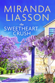 Download full google books for free The Sweetheart Crush ePub RTF by Miranda Liasson