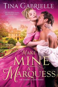 Title: Make Mine a Marquess, Author: Tina Gabrielle