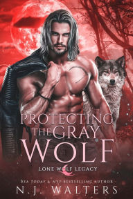 Kindle books collection download Protecting The Gray Wolf by N. J. Walters 9781649376800 MOBI iBook PDB English version
