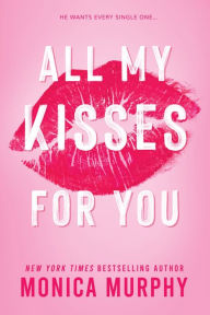 Ibooks download for ipad All My Kisses For You 9781649377128 by Monica Murphy